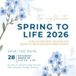 Spring to Life 2026. Save the date: Saturday, March 28, 8:30am-5pm. St. Pius X Catholic High School, 2674 John Rd NE, Atlanta, GA.